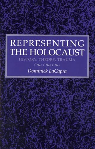 9780801481871: Representing the Holocaust: Litterae A-I: History, Theory, Trauma