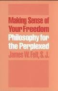 Stock image for Making Sense of Your Freedom: Philosophy for the Perplexed for sale by Wonder Book