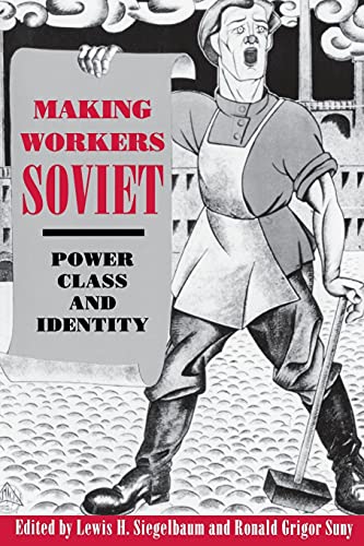 Beispielbild fr Making Workers Soviet: Power, Class, and Identity zum Verkauf von Wonder Book