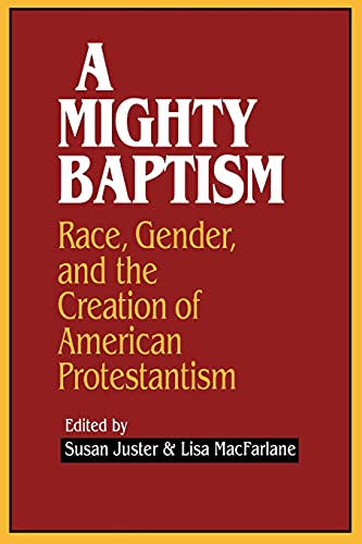 Imagen de archivo de A Mighty Baptism: Race and Gender, in the Creation of American Protestantism a la venta por Wonder Book
