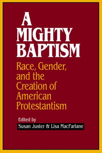 Stock image for A Mighty Baptism: Race and Gender, in the Creation of American Protestantism for sale by Wonder Book