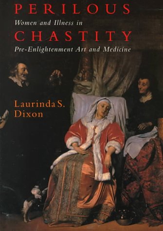 Beispielbild fr Perilous Chastity : Women and Illness in Pre-Enlightenment Art and Medicine zum Verkauf von Better World Books