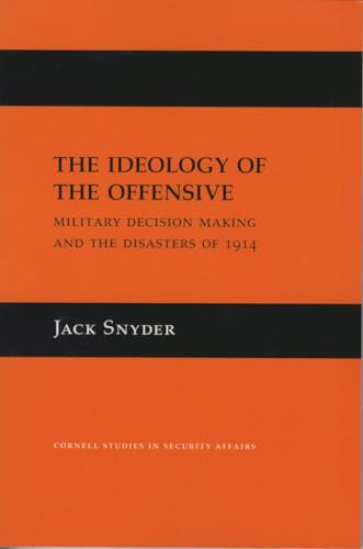 9780801482441: The Ideology of the Offensive: Military Decision Making and the Disasters of 1914 (Cornell Studies in Security Affairs)