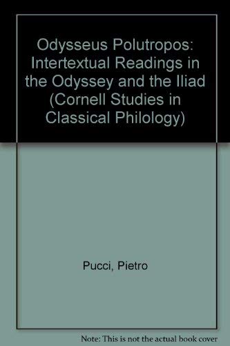 Odysseus Polutropos. Intertexual Readings in the Odyssey and the Illiad [Cornell Studies in Class...