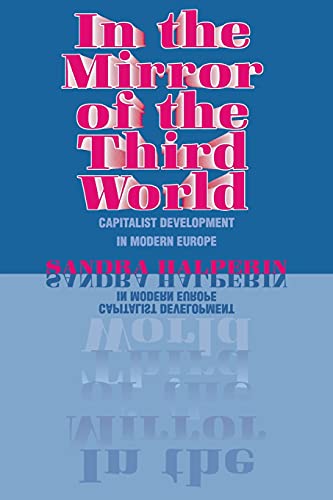 Beispielbild fr In the Mirror of the Third World: Capitalist Development in Modern Europe zum Verkauf von Wonder Book