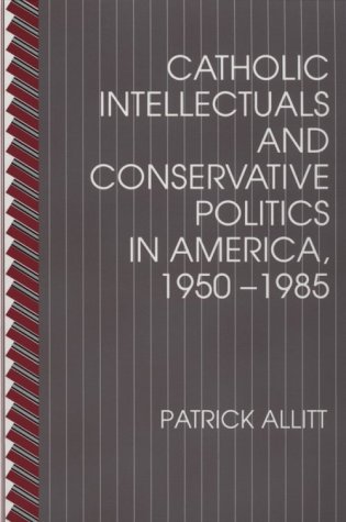Beispielbild fr Catholic Intellectuals and Conservative Politics in America, 1950-1985 zum Verkauf von HPB-Red