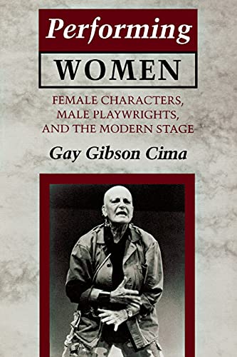 Beispielbild fr Performing Women: Female Characters, Male Playwrights, and the Modern Stage zum Verkauf von WorldofBooks