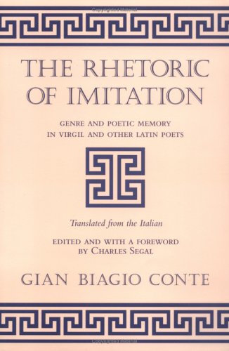 The Rhetoric of Imitation: Genre and Poetic Memory in Virgil and Other Latin Poets (Cornell Studies in Classical Philology) (9780801483592) by Conte, Gian Biagio