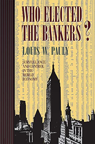Stock image for Who Elected the Bankers?: Surveillance and Control in the World Economy (Cornell Studies in Political Economy) for sale by BooksRun