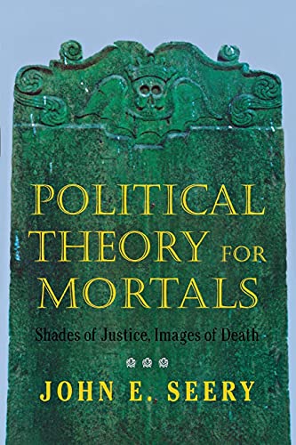 Imagen de archivo de Political Theory for Mortals: Shades of Justice, Images of Death. a la venta por Powell's Bookstores Chicago, ABAA