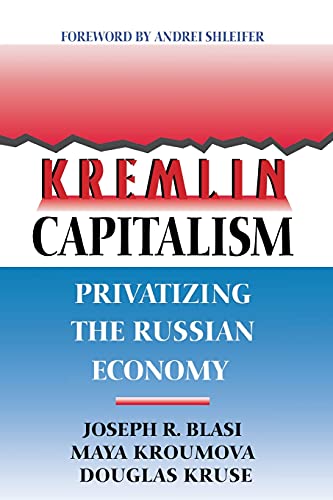 Kremlin Capitalism: Privatizing the Russian Economy (Ilr Press Books) (9780801483967) by Blasi, Joseph R.; Kroumova, Maya; Kruse, Douglas