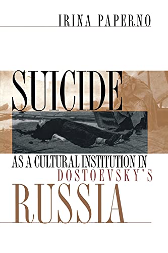 Stock image for Suicide as a Cultural Institution in Dostoevsky's Russia Postmodernism, Objectivity, Multicultural Politics for sale by PBShop.store UK