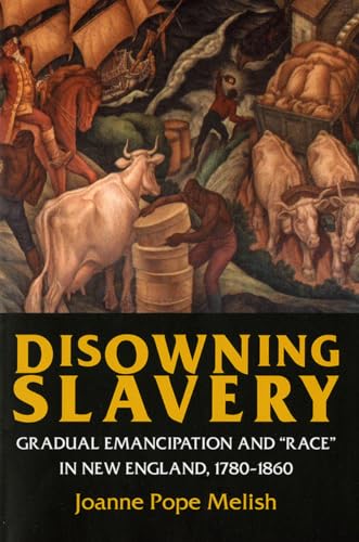 Beispielbild fr Disowning Slavery: Gradual Emancipation and "Race" in New England, 1780?1860 zum Verkauf von Lowry's Books