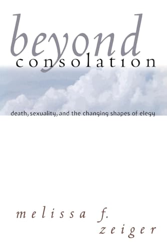 Beispielbild fr Beyond Consolation: Death, Sexuality, and the Changing Shapes of Elegy (Reading Women Writing) zum Verkauf von Midtown Scholar Bookstore