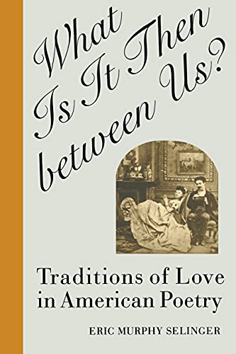 Stock image for What Is It Then between Us?: Traditions of Love in American Poetry (Oxford World's Classics (Paperback)) for sale by Wonder Book