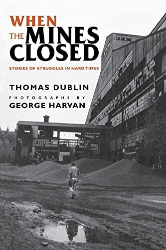 When the Mines Closed: Stories of Struggles in Hard Times (9780801484674) by Dublin, Thomas L.