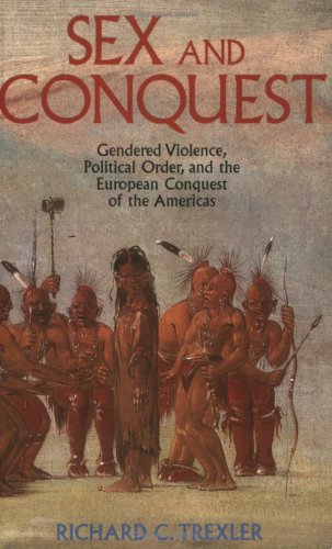 Stock image for Sex and Conquest : Gendered Violence, Political Order and the European Conquest of the Americas for sale by KuleliBooks