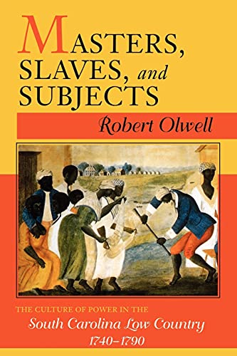 Beispielbild fr Masters, Slaves, and Subjects: The Culture of Power in the South Carolina Low Country, 1740-1790 zum Verkauf von SecondSale