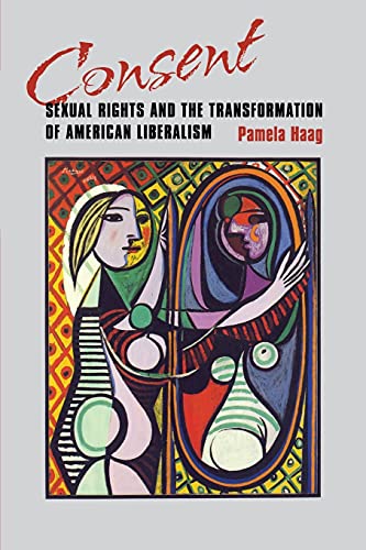 Beispielbild fr Consent: Sexual Rights and the Transformation of American Liberalism zum Verkauf von Irish Booksellers