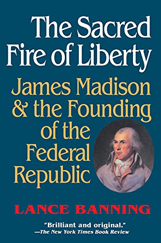 Stock image for The Sacred Fire of Liberty: James Madison and the Founding of the Federal Republic for sale by HPB-Red