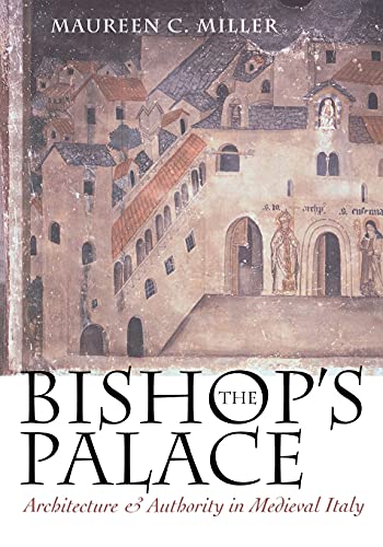 9780801485398: The Bishop's Palace: Architecture and Authority in Medieval Italy (Conjunctions of Religion and Power in the Medieval Past)