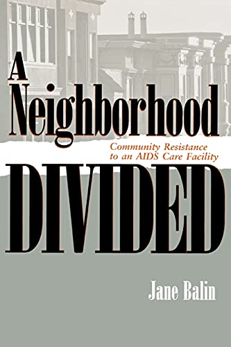 A Neighborhood Divided: Community Resistance to an AIDS Care Facility (The Anthropology of Contemporary Issues) (9780801485794) by Balin, Jane