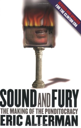 Stock image for Sound and Fury : The Making of the Punditocracy for sale by Better World Books
