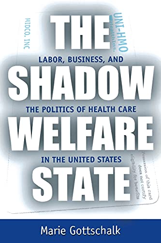 Beispielbild fr The Shadow Welfare State : Labor, Business, and the Politics of Health Care in the United States zum Verkauf von Better World Books