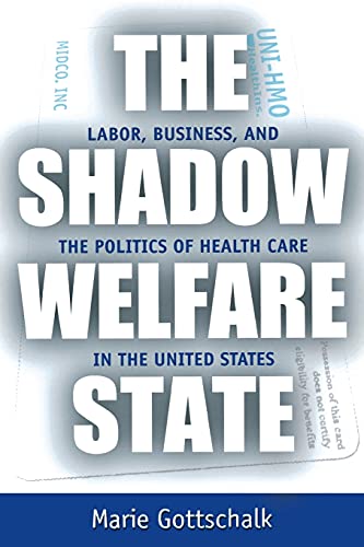 The Shadow Welfare State: Labor, Business, and the Politics of Health Care in the United States