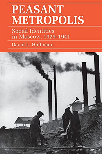 Stock image for Peasant Metropolis: Social Identities in Moscow, 1929-1941 (Studies of the Harriman Institute) for sale by BASEMENT BOOKS