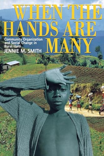 Stock image for When the Hands Are Many: Community Organization and Social Change in Rural Haiti for sale by Wonder Book