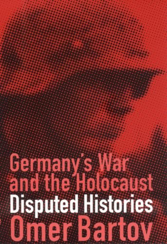 Imagen de archivo de Germany's War and the Holocaust: Disputed Histories a la venta por Open Books