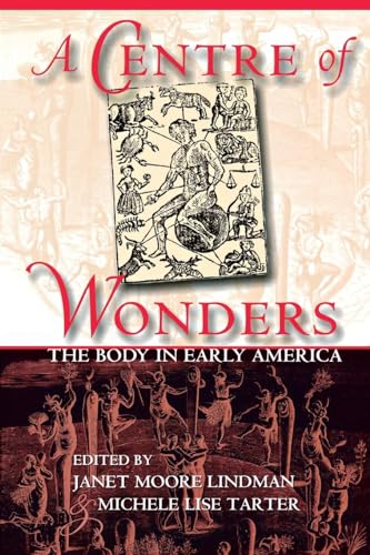 Beispielbild fr A Centre of Wonders: The Body in Early America zum Verkauf von N. Fagin Books