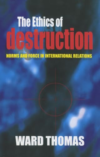 Imagen de archivo de The Ethics of Destruction : Norms and Force in International Relations a la venta por Better World Books