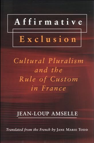 Beispielbild fr Affirmative Exclusion: Cultural Pluralism and the Rule of Custom in France zum Verkauf von ThriftBooks-Dallas