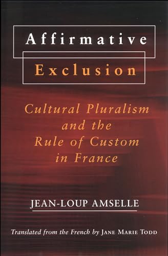 Imagen de archivo de Affirmative Exclusion: Cultural Pluralism and the Rule of Custom in France a la venta por ThriftBooks-Dallas