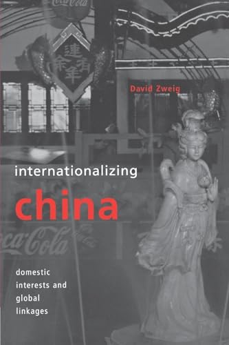 Internationalizing China: Domestic Interests and Global Linkages (Cornell Studies in Political Economy) (9780801487552) by Zweig, David