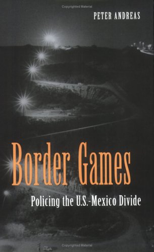 Border Games. Policing the U.S.-Mexico Divide.