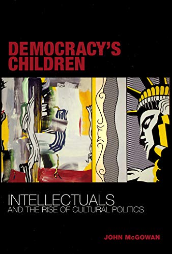 9780801487668: Democracy's Children: Intellectuals and the Rise of Cultural Politics