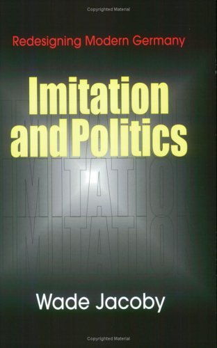 Imagen de archivo de Imitation and Politics : Redesigning Modern Germany a la venta por Better World Books