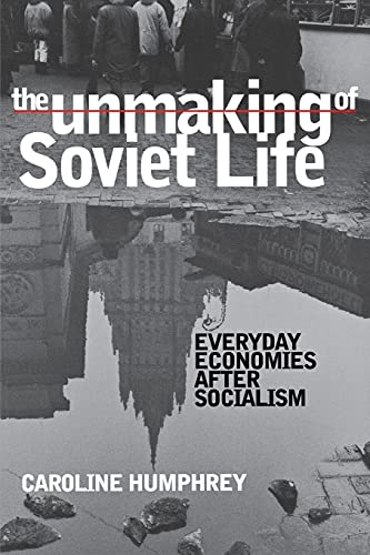 9780801487736: The Unmaking of Soviet Life: Everyday Economies after Socialism (Culture and Society after Socialism)