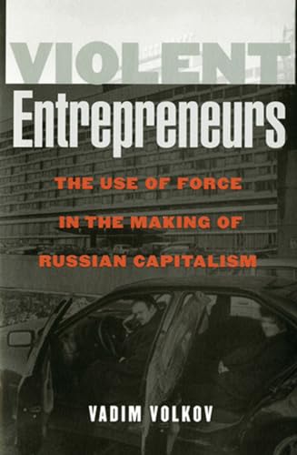 Beispielbild fr Violent Entrepreneurs: The Use of Force in the Making of Russian Capitalism zum Verkauf von BooksRun
