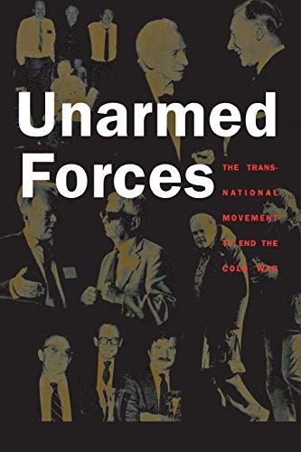 Stock image for Unarmed Forces: The Transnational Movement to End the Cold War for sale by SecondSale