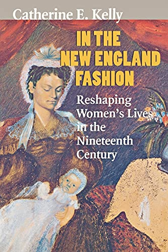 Imagen de archivo de In the New England Fashion : Reshaping Women's Lives in the Nineteenth Century a la venta por Better World Books