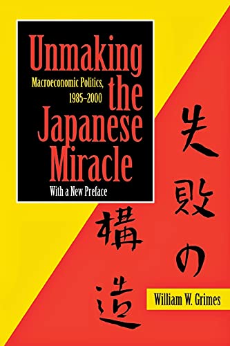 Unmaking the Japanese Miracle: Macroeconomic Politics, 1985-2000.