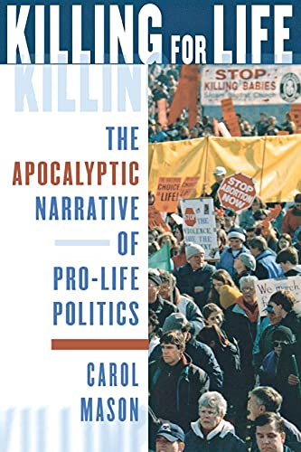 9780801488191: Killing for Life: The Apocalyptic Narrative of Pro-Life Politics