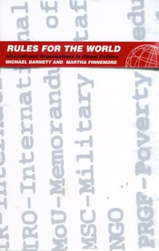 Rules for the World: International Organizations in Global Politics (9780801488238) by Michael Barnett; Martha Finnemore