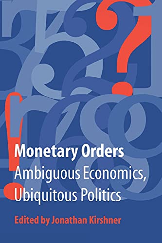 Beispielbild fr Monetary Orders : Ambiguous Economics, Ubiquitous Politics zum Verkauf von Better World Books