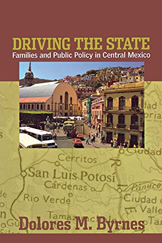 Driving the State: Families & Public Policy in Central Mexico.