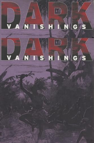 Stock image for Dark Vanishings: Discourse on the Extinction of Primitive Races, 1800-1930 for sale by SecondSale